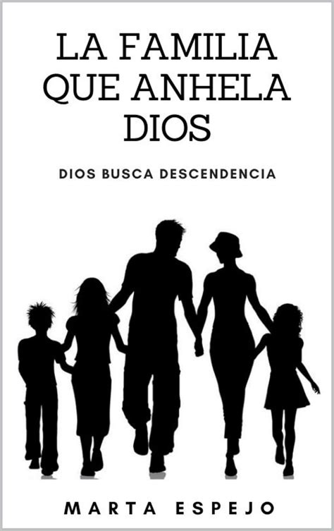LA FAMILIA QUE ANHELA DIOS: DIOS BUSCA UNA DESCENDENCIA (Spanish ...