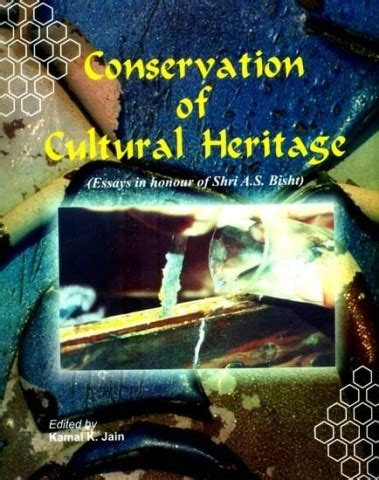 Conservation of Cultural Heritage- Essays in Honour of Shri A.S. Bisht ...