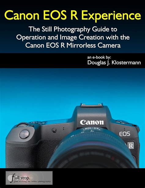 Canon EOS R Experience - The Still Photography Guide to Operation and ...