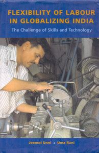 Flexibility of Labour in Globalizing India - The Challenge of Skills ...