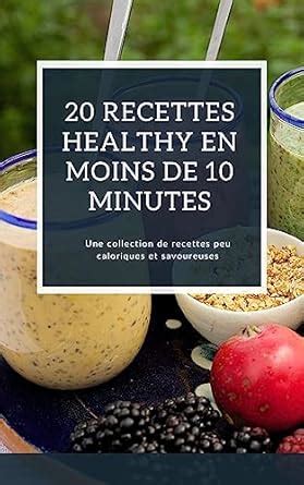 20 RECETTES HEALTHY A FAIRE EN MOINS DE 10 MINUTES - livre de recettes ...