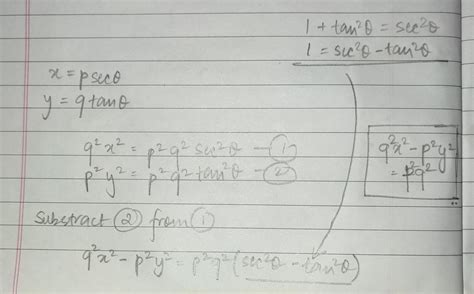 If x = p sec Ɵ and y = q tan Ɵ , then (a) x² - y²= p²q² (b) x²q²- y²p² ...