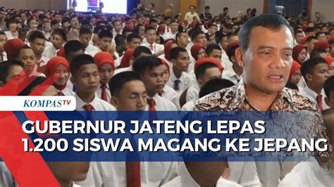 Gubernur Jateng Ahmad Luthfi Lepas 1.200 Siswa Magang ke Jepang yang ...