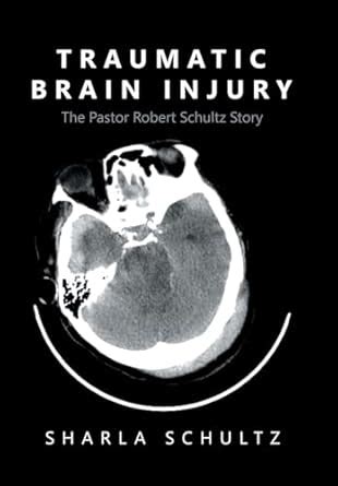 Buy Traumatic Brain Injury: The Pastor Robert Schultz Story Book Online ...