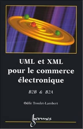 Amazon.in: Buy Uml et xml pour le commerce électronique b2b & b2a Book ...