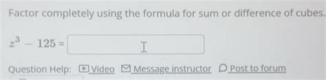 Solved: Factor completely using the formula for sum or difference of ...