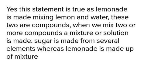 Sugar is a compound where as lemonade is a mixture- Is this statement ...