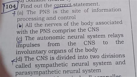 104 Find out the correct statement.(a) The PNS is the site of ...