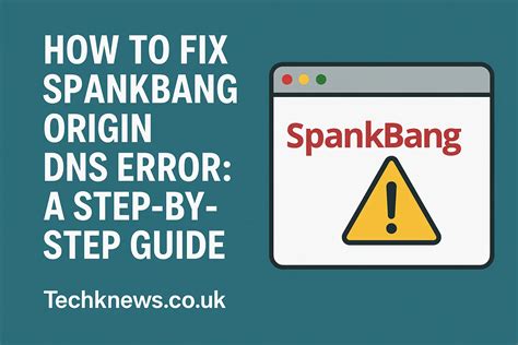 How to Fix SpankBang Origin DNS Error: A Step-by-Step Guide - TECH K NEWS
