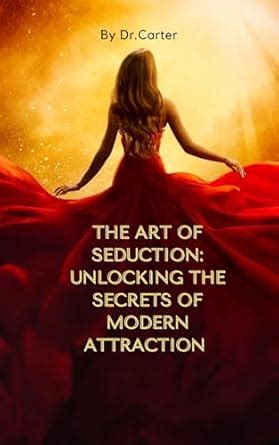The Art Of Seduction: Unlocking The Secrets Of Modern Attraction eBook ...