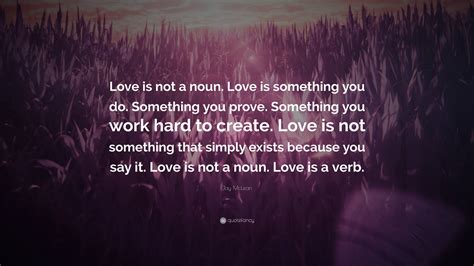 Jay McLean Quote: “Love is not a noun. Love is something you do ...