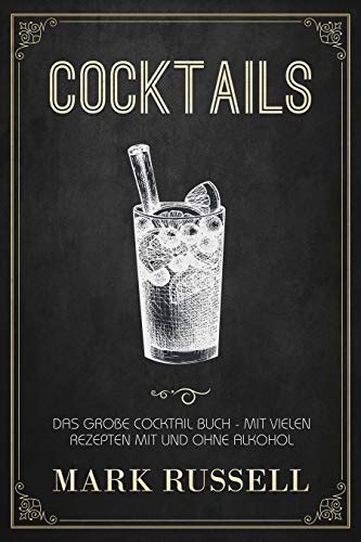 Cocktails: Das große Cocktail Buch mit vielen Rezepten mit und ohne ...
