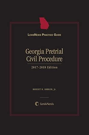 LexisNexis Practice Guide: Georgia Pretrial Civil Procedure, 2017-2018 ...