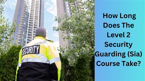 How Long Does The Level 2 Security Guarding (Sia) Course Take ...