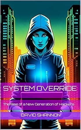 System Override : The Rise of a New Generation of Hackers eBook ...