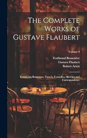 Buy The Complete Works of Gustave Flaubert: Embracing Romances, Travels ...