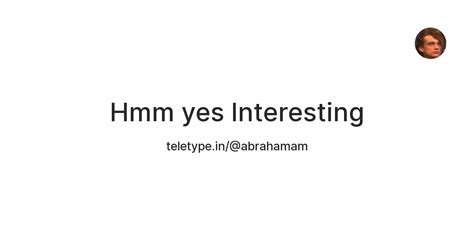 Hmm yes Interesting — Teletype