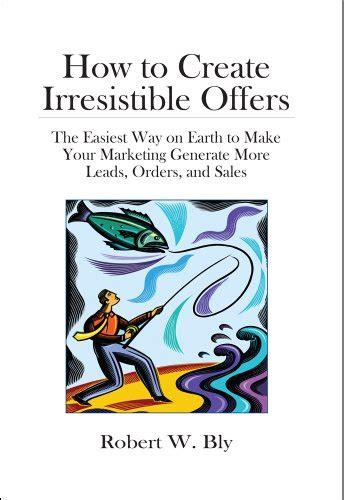 How to Create Irresistible Offers: The Easiest Way on Earth to make ...
