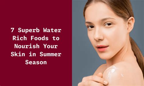 7 Superb Water Rich Foods for Hydrating Your Skin in Summer - Ningen
