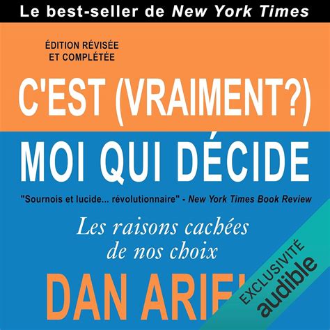 C'est (vraiment ?) moi qui décide: Les raisons cachées de nos choix ...