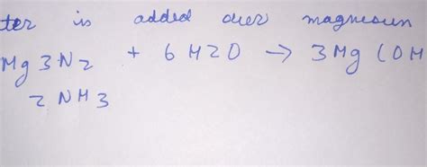 what happens when water is added over magnesium nitride - Brainly.in