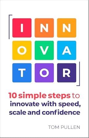 INNOVATOR: 10 simple steps to innovate with speed, scale and confidence ...