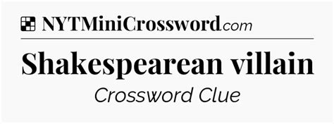 Shakespearean villain NYT Crossword Clue