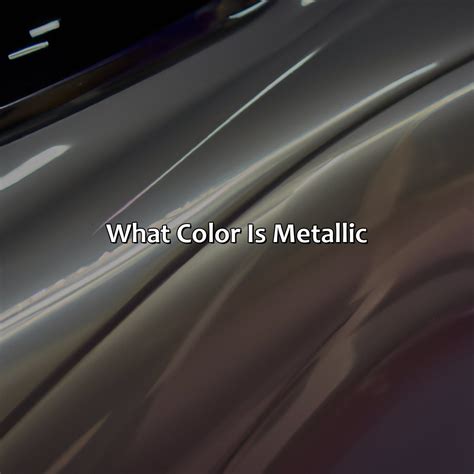 What Colour Is Metallic at William Long blog