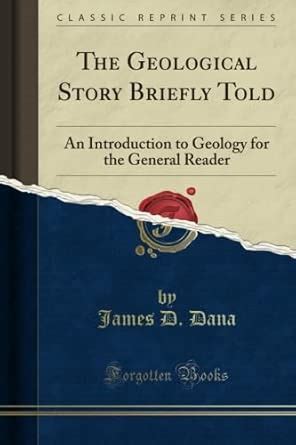 The Geological Story Briefly Told: An Introduction to Geology for the ...