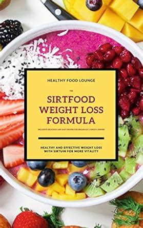 The Sirtfood Weight Loss Formula: Healthy And Effective Weight Loss ...