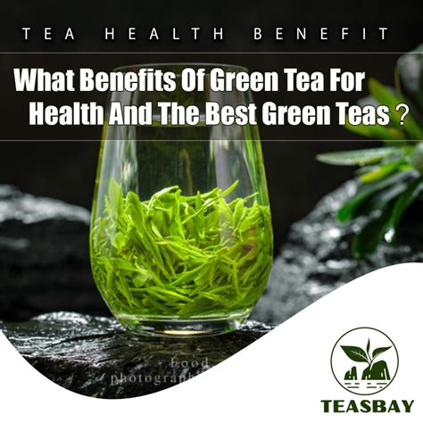 What Benefits Of Green Tea For Health And The Best Green Teas - TEASBAY - Buy Best Chinese Tea ...