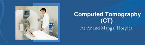 Computed Tomography (CT) - Anand Mangal Hospital