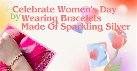 Celebrate Women's Day by wearing bracelets made of sparkling silver ...
