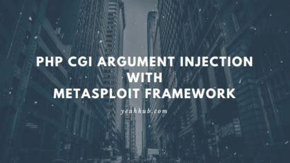 PHP CGI Argument Injection With Metasploit Framework - Yeah Hub