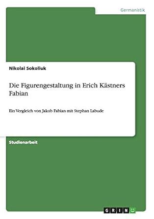 Buy Die Figurengestaltung in Erich Kästners Fabian: Ein Vergleich von ...