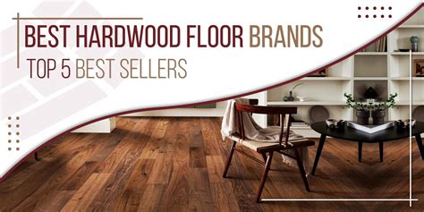 Best Hardwood Floor Brands | Top 5 Best Sellers