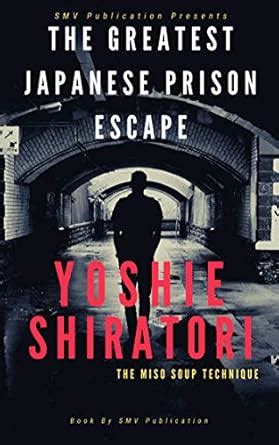The Greatest Japanese Prison Escape : Yoshie Shiratori: Miso soup ...