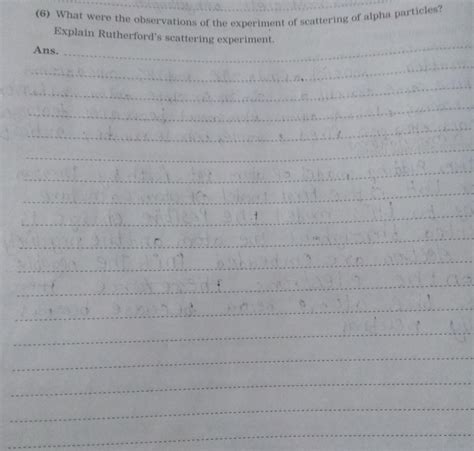 what were the observation of experiment of scattering of Alpha particle ...