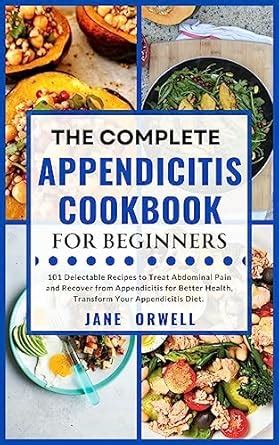 THE COMPLETE APPENDICITIS COOKBOOK FOR BEGINNERS: 101 Delectable ...