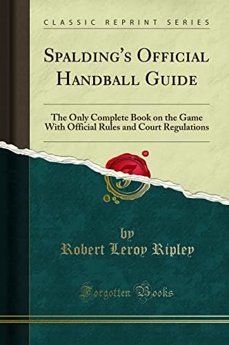 Spalding's Official Handball Guide: The Only Complete Book on the Game ...