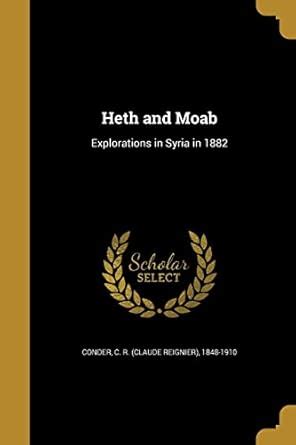 Heth and Moab : Conder, C R (Claude Reignier) 1848-19: Amazon.in: Books