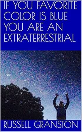 IF YOU FAVORITE COLOR IS BLUE YOU ARE AN EXTRATERRESTRIAL eBook ...
