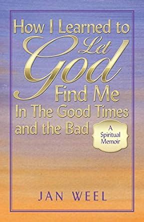 Buy How I Learned to Let God Find Me in the Good Times and the Bad: A ...