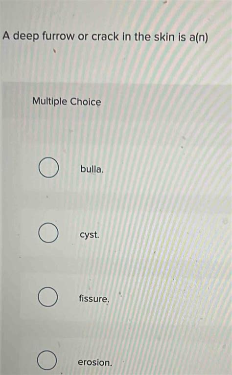 Solved: A deep furrow or crack in the skin is a(n) Multiple Choice ...