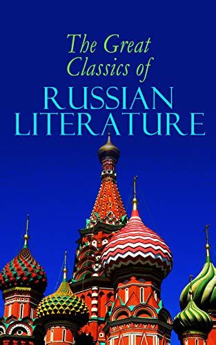 The Great Classics of Russian Literature: 110+ Titles in One Volume ...
