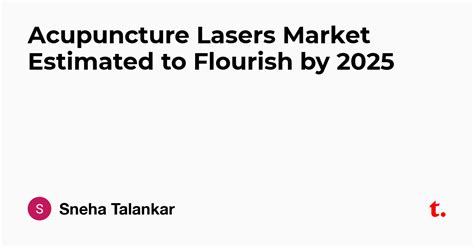 Acupuncture Lasers Market Estimated to Flourish by 2025 — Teletype