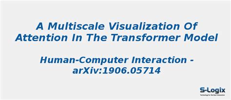 A Multiscale Visualization of Attention in the Transformer | S-Logix