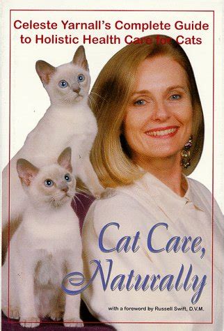 Buy Cat Care, Naturally: Celeste Yarnall's Complete Guide to Holistic ...