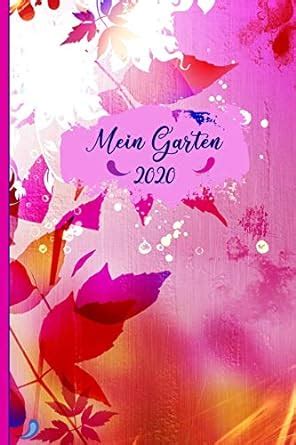 Buy Mein Garten 2020: Notizbuch, Jahresplaner und Journal, Gartenplaner ...