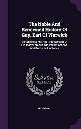 The Noble And Renowned History Of Guy, Earl Of Warwick: Containing A ...